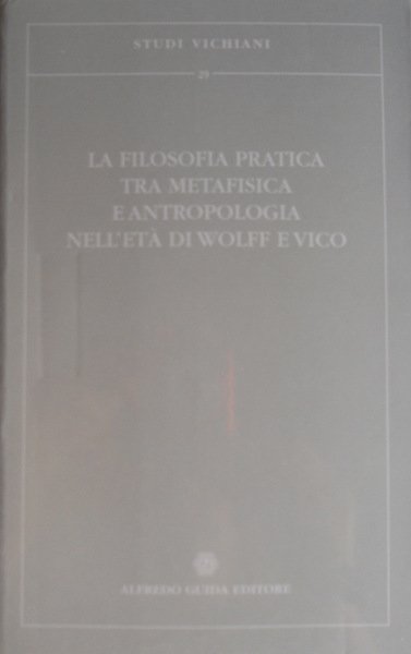 LA FILOSOFIA PRATICA TRA METAFISICA E ANTROPOLOGIA NELL'ETÀ DI WOLFF …