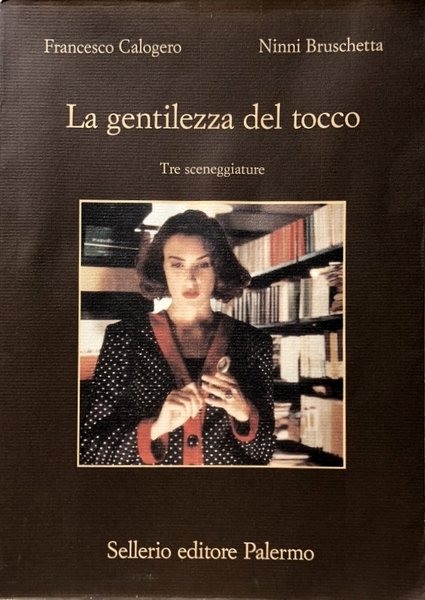 LA GENTILEZZA DEL TOCCO. TRE SCENEGGIATURE