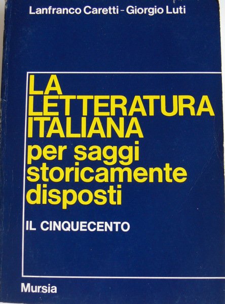 LA LETTERATURA ITALIANA PER SAGGI STORICAMENTE DISPOSTI. IL CINQUECENTO