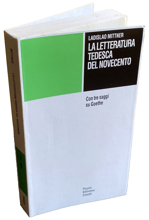 LA LETTERATURA TEDESCA DEL NOVECENTO. CON TRE SAGGI SU GOETHE