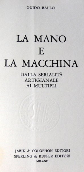 LA MANO E LA MACCHINA: DALLA SERIALITÀ ARTIGIANALE AI MULTIPLI