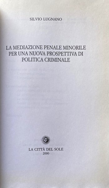 LA MEDIAZIONE PENALE MINORILE. PER UNA NUOVA PROSPETTIVA DI POLITICA …