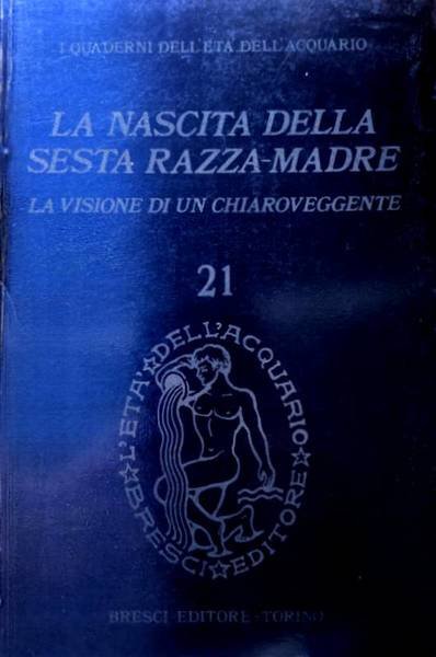 LA NASCITA DELLA SESTA RAZZA-MADRE. LA VISIONE DI UN CHIAROVEGGENTE. …