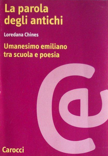 LA PAROLA DEGLI ANTICHI. UMANESIMO EMILIANO TRA SCUOLA E POESIA