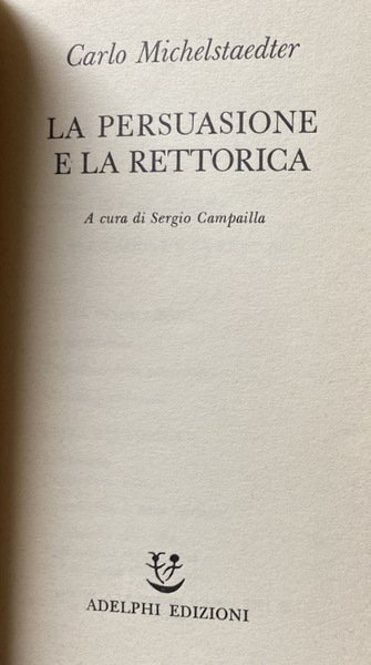 LA PERSUASIONE E LA RETTORICA. A CURA DI SERGIO CAMPAILLA