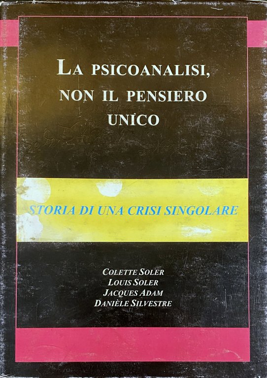 LA PSICOANALISI, NON IL PENSIERO UNICO STORIA DI UNA CRISI …