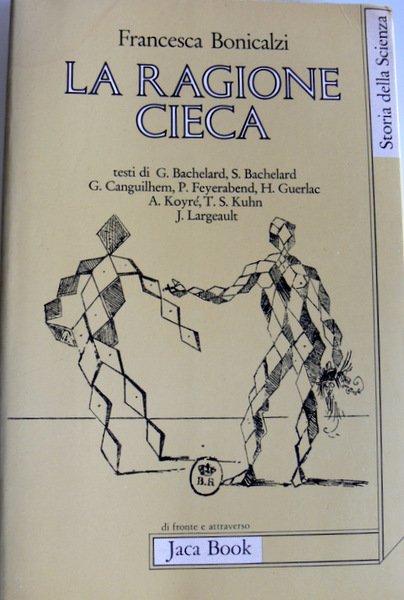 LA RAGIONE CIECA. TEORIE DELLA STORIA DELLA SCIENZA E COMUNITÀ …