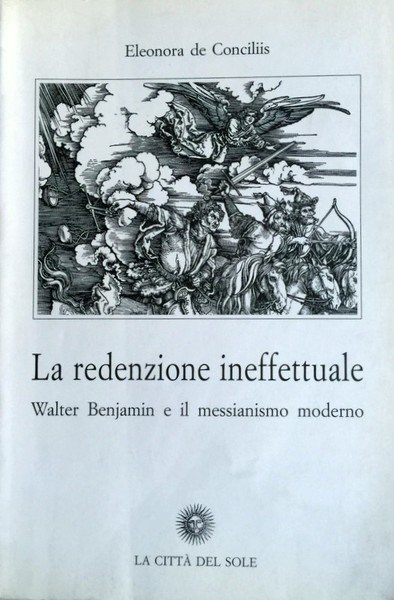 LA REDENZIONE INEFFETTUALE. WALTER BENJAMIN E IL MESSIANISMO MODERNO