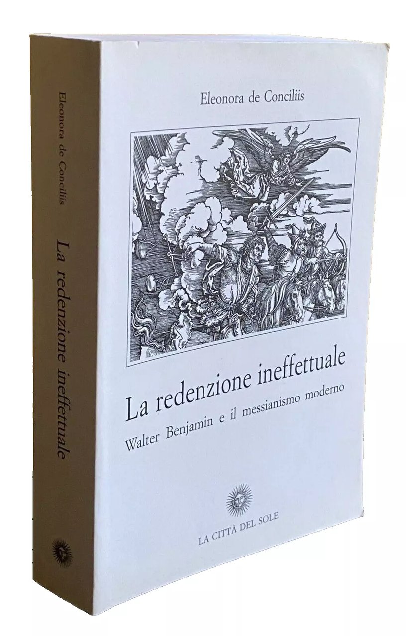 LA REDENZIONE INEFFETTUALE. WALTER BENJAMIN E IL MESSIANISMO MODERNO