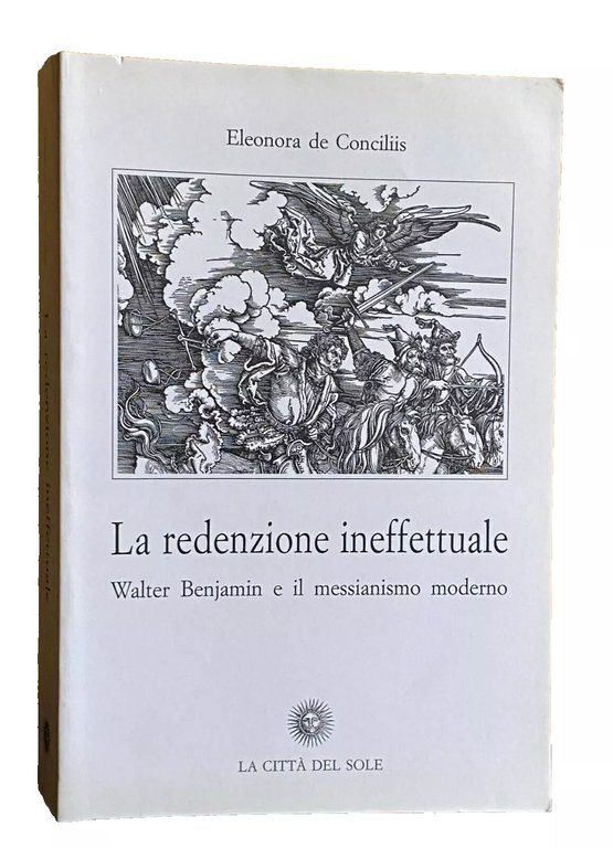 LA REDENZIONE INEFFETTUALE. WALTER BENJAMIN E IL MESSIANISMO MODERNO