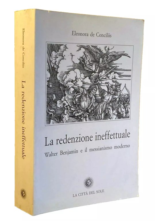 LA REDENZIONE INEFFETTUALE. WALTER BENJAMIN E IL MESSIANISMO MODERNO