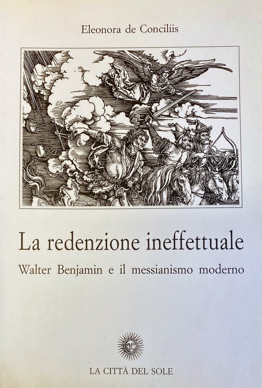 LA REDENZIONE INEFFETTUALE. WALTER BENJAMIN E IL MESSIANISMO MODERNO