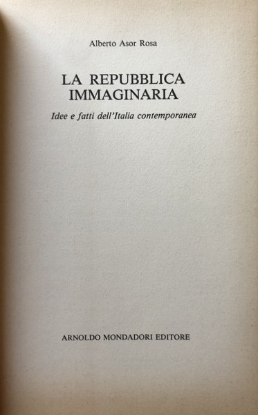 LA REPUBBLICA IMMAGINARIA. IDEE E FATTI DELL'ITALIA CONTEMPORANEA