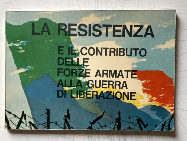 LA RESISTENZA E IL CONTRIBUTO DELLE FORZE ARMATE ALLA GUERRA …