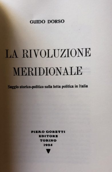 LA RIVOLUZIONE MERIDIONALE: SAGGIO STORICO-POLITICO SULLA LOTTA POLITICA IN ITALIA. …