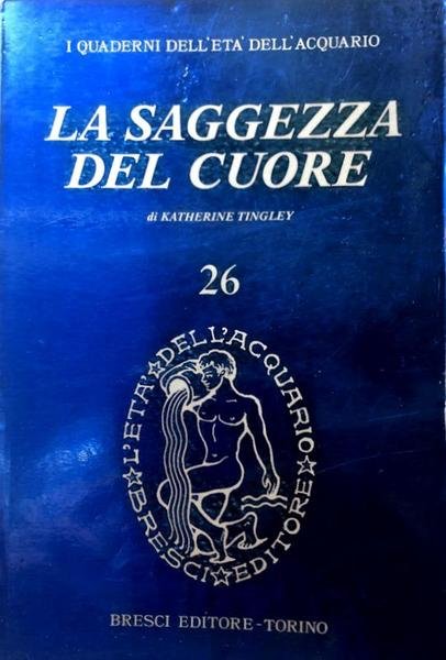 LA SAGGEZZA DEL CUORE. I QUADERNI DELL'ETÀ DELL'ACQUARIO