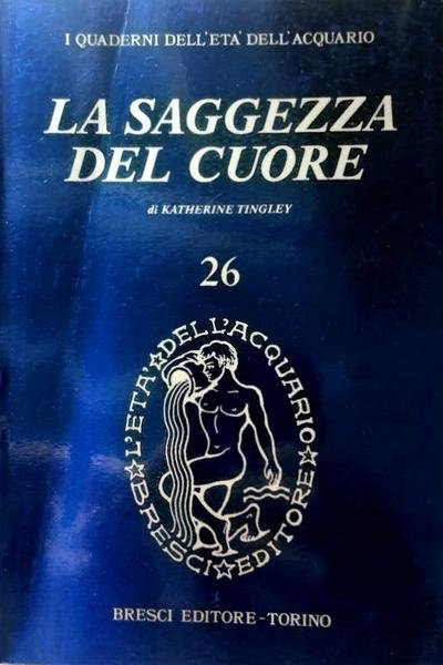 LA SAGGEZZA DEL CUORE. I QUADERNI DELL'ETÀ DELL'ACQUARIO