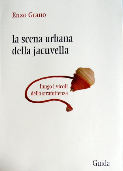 LA SCENA URBANA DELLA JACUVELLA: LUNGO I VICOLI DELLA STRAFOTTENZA