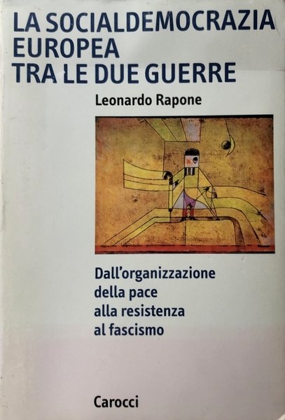 LA SOCIALDEMOCRAZIA EUROPEA TRA LE DUE GUERRE: DALL'ORGANIZZAZIONE DELLA PACE …