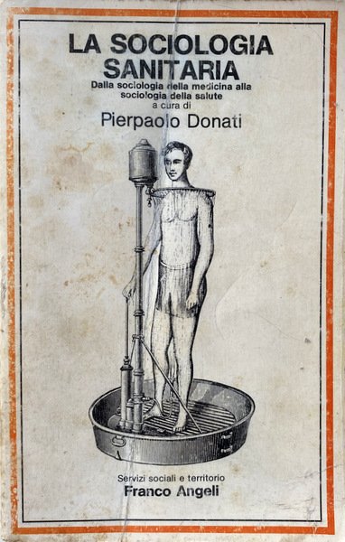 LA SOCIOLOGIA SANITARIA. DALLA SOCIOLOGIA DELLA MEDICINA ALLA SOCIOLOGIA DELLA SALUTE. A CURA DI PIERPAOLO DONATI