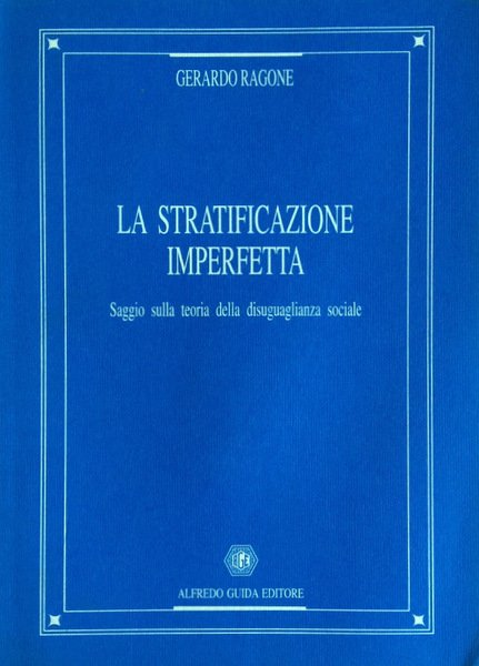 LA STRATIFICAZIONE IMPERFETTA. SAGGIO SULLA TEORIA DELLA DISUGUAGLIANZA SOCIALE