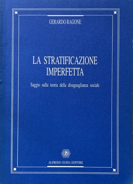 LA STRATIFICAZIONE IMPERFETTA. SAGGIO SULLA TEORIA DELLA DISUGUAGLIANZA SOCIALE