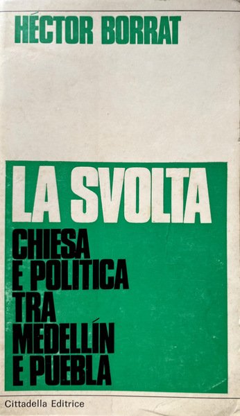 LA SVOLTA. CHIESA E POLITICA TRA MEDELLIN E PUEBLA
