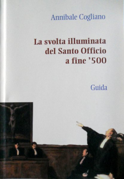 LA SVOLTA ILLUMINATA DEL SANTO OFFICIO A FINE CINQUECENTO