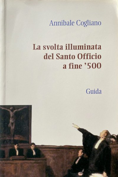 LA SVOLTA ILLUMINATA DEL SANTO OFFICIO A FINE CINQUECENTO