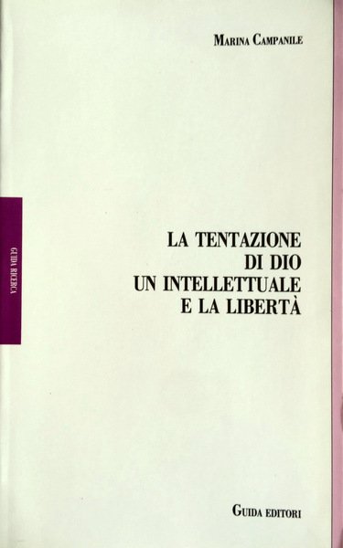 LA TENTAZIONE DI DIO. UN INTELLETTUALE E LA LIBERTÀ