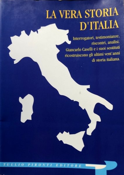 LA VERA STORIA D'ITALIA. INTERROGATORI, TESTIMONIANZE, RISCONTRI, ANALISI. GIANCARLO CASELLI …