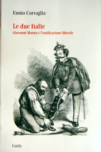 LE DUE ITALIE. GIOVANNI MANNA E L'UNIFICAZIONE LIBERALE