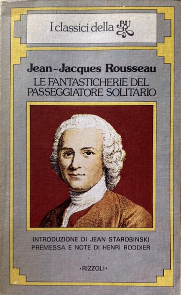 LE FANTASTICHERIE DEL PASSEGGIATORE SOLITARIO. (INTRODUZIONE DI JEAN STAROBINSKI, PREMESSA …