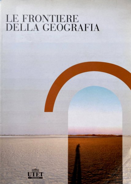 LE FRONTIERE DELLA GEOGRAFIA. TESTI, DIALOGHI E RACCONTI PER GIUSEPPE …