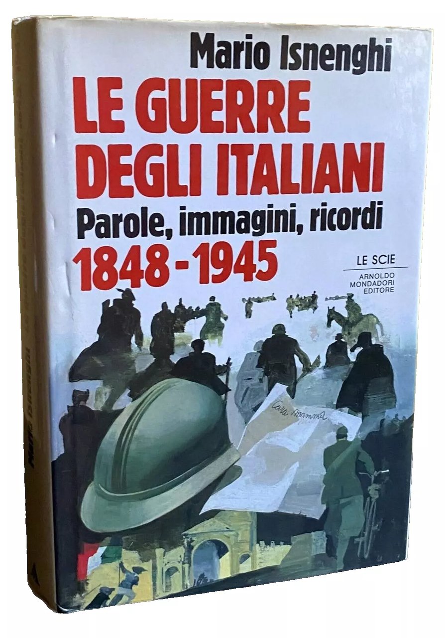 LE GUERRE DEGLI ITALIANI. PAROLE, IMMAGINI, RICORDI 1848-1945