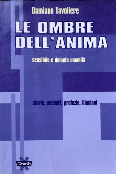 LE OMBRE DELL'ANIMA: SENSIBILE E DOLENTE UMANITÀ. STORIE, SCENARI, PROFEZIE, …