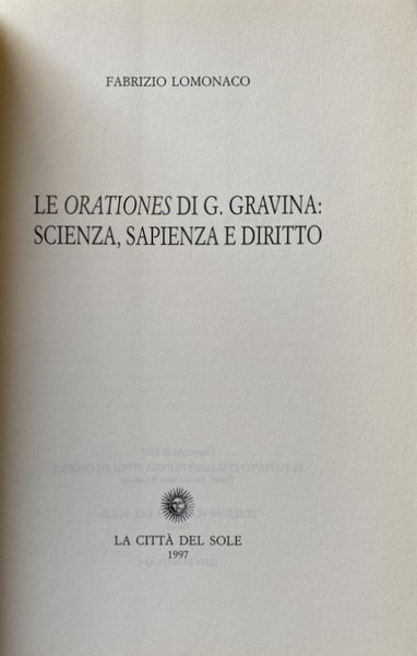 LE ORATIONES DI G. (GIAN-VINCENZO) GRAVINA SCIENZA, SAPIENZA E DIRITTO