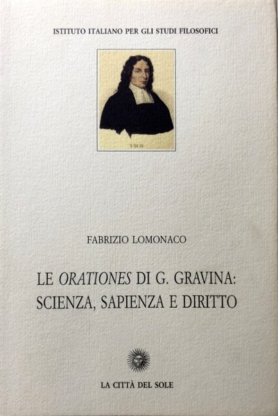 LE ORATIONES DI G. (GIAN-VINCENZO) GRAVINA SCIENZA, SAPIENZA E DIRITTO