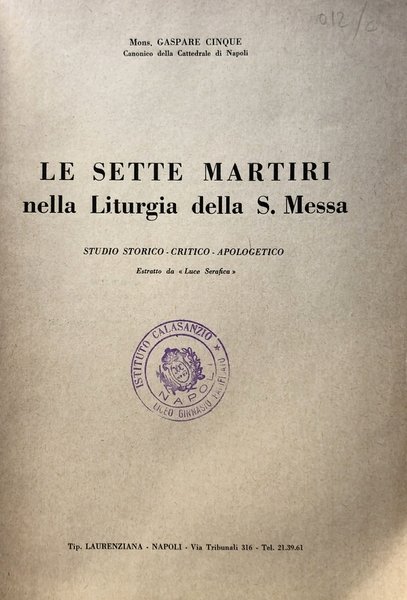 LE SETTE MARTIRI NELLA LITURGIA DELLA S. MESSA STUDIO STORICO-CRITICO-APOLOGETICO