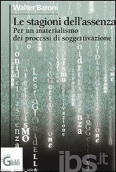 LE STAGIONI DELL'ASSENZA: PER UN MATERIALISMO DEI PROCESSI DI SOGGETTIVAZIONE