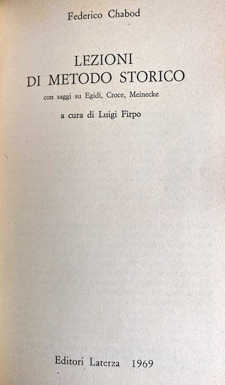 LEZIONI DI METODO STORICO. CON SAGGI SU EGIDI, CROCE, MEINECKE.