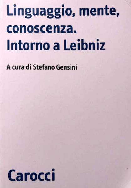 LINGUAGGIO, MENTE, CONOSCENZA. INTORNO A LEIBNIZ. A CURA DI STEFANO …