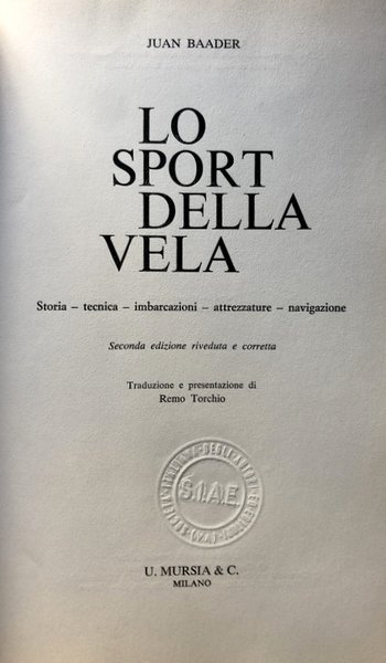 LO SPORT DELLA VELA. STORIA, TECNICA, IMBARCAZIONI, ATTREZZATURE, NAVIGAZIONE