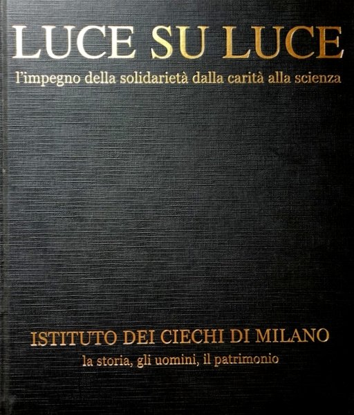 LUCE SU LUCE. L'IMPEGNO DELLA SOLIDARIETÀ DALLA CARITÀ ALLA SCIENZA. …