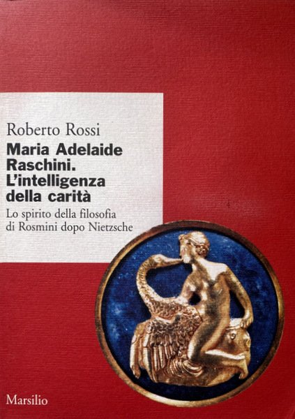 MARIA ADELAIDE RASCHINI. L'INTELLIGENZA DELLA CARITÀ. LO SPIRITO DELLA FILOSOFIA …