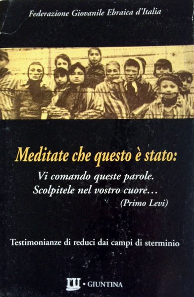 MEDITATE CHE QUESTO È STATO. TESTIMONIANZE DI REDUCI DAI CAMPI …