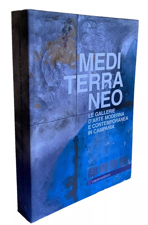 MEDITERRANEO LE GALLERIE D'ARTE MODERNA E CONTEMPORANEA IN CAMPANIA. (Edizione …