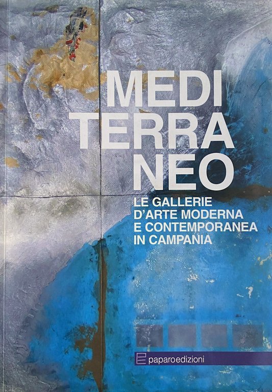 MEDITERRANEO LE GALLERIE D'ARTE MODERNA E CONTEMPORANEA IN CAMPANIA. (Edizione …