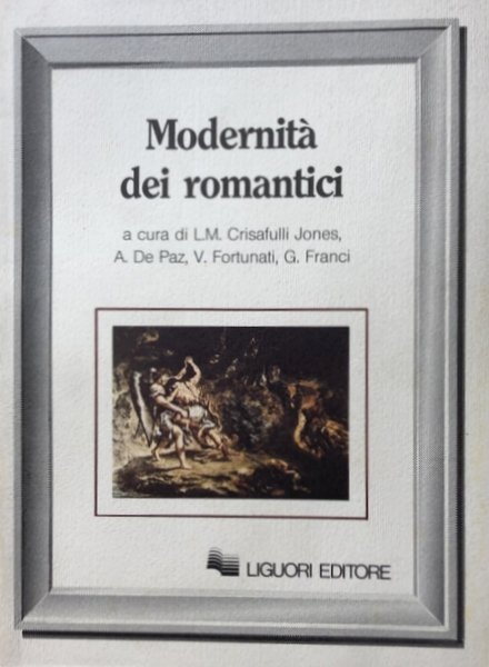 MODERNITÀ DEI ROMANTICI. A CURA DI LILLA MARIA CRISAFULLI, ALFREDO …