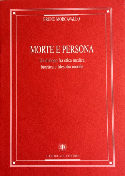 MORTE E PERSONA. UN DIALOGO FRA ETICA MEDICA BIOETICA E …